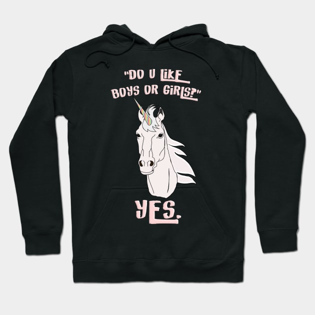 "Do u like boys or girls?" -YES. Hoodie by LanaBanana